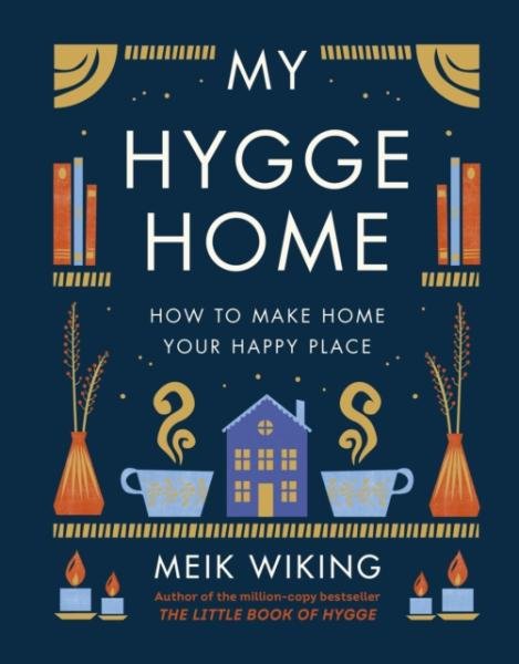 Levně My Hygge Home : How to Make Home Your Happy Place - Meik Wiking