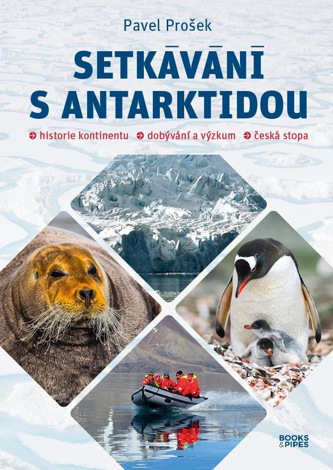 Levně Setkávání s Antarktidou: Historie kontinentu – dobývání a výzkum – česká stopa - Pavel Prošek