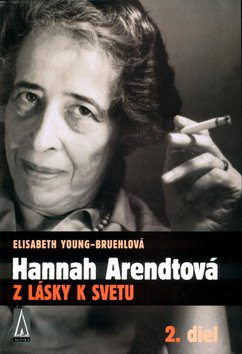 Hannah Arendtová Z lásky k svetu - Elisabeth Young-Bruehl
