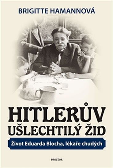 Levně Hitlerův ušlechtilý Žid - Život Eduarda Blocha, lékaře chudých - Brigitte Hamann