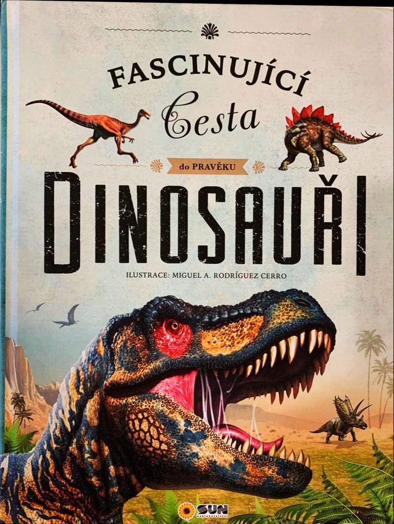 Levně Dinosauři - Fascinující cesta do pravěku, 1. vydání - Miguel A. a Rodríguez Cerro