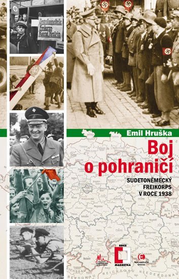 Boj o pohraničí - Sudetoněmecký Freikorps v roce 1938, 2. vydání - Emil Hruška