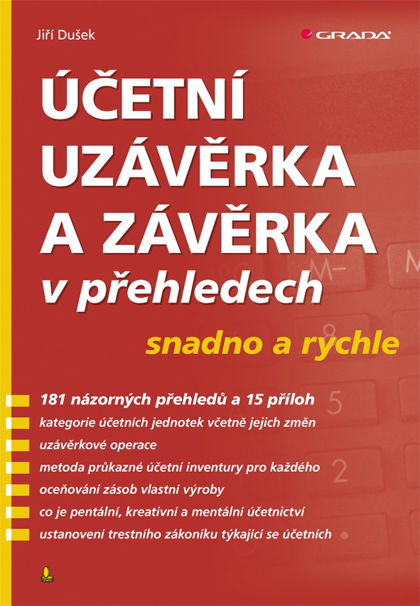 Účetní uzávěrka a závěrka v přehledech snadno a rychle, 1. vydání - Jiří Dušek