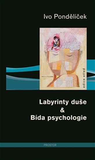 Levně Labyrinty duše &amp; Bída psychologie - Ivo Pondělíček