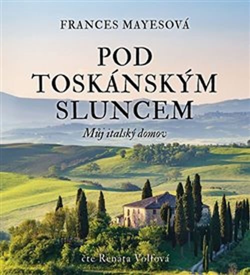 Pod toskánským sluncem - Můj italský domov - 2 CDmp3 (Čte Renata Volfová) - Frances Mayes