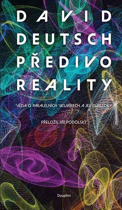 Levně Předivo reality - Věda o paralelních vesmírech a její důsledky - David Deutsch
