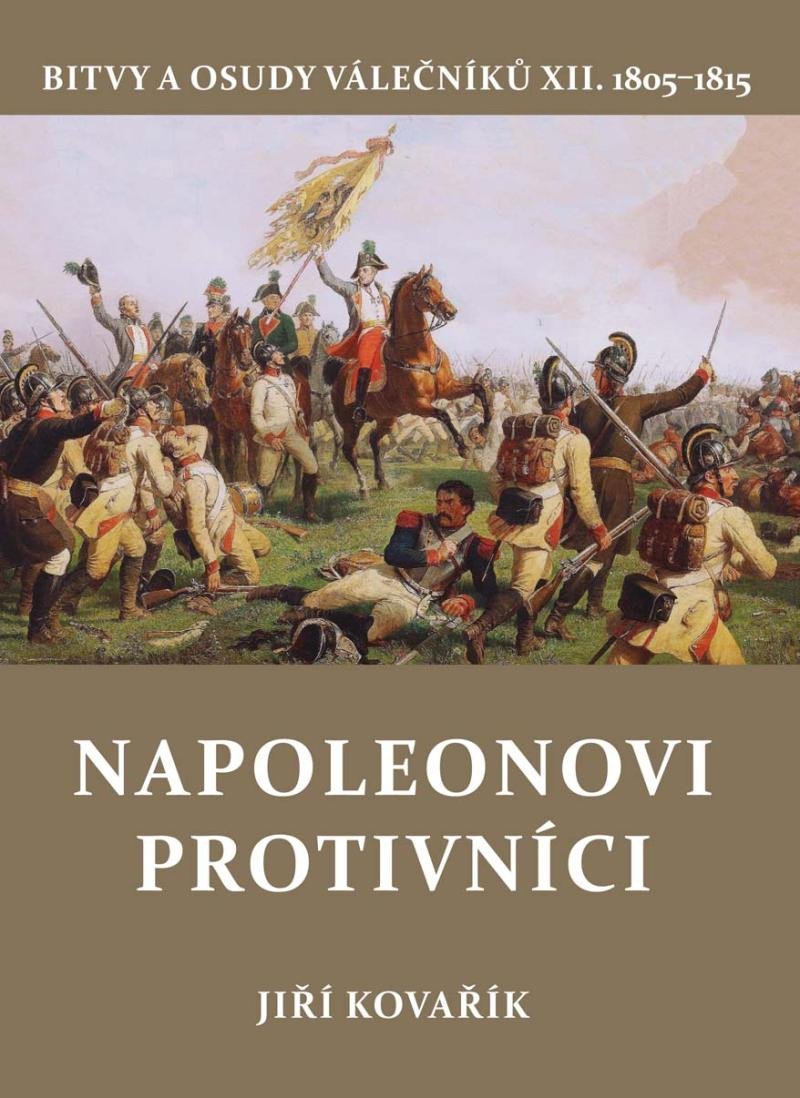 Levně Napoleonovi protivníci - Bitvy a osudy válečníků XII. - Jiří Kovařík