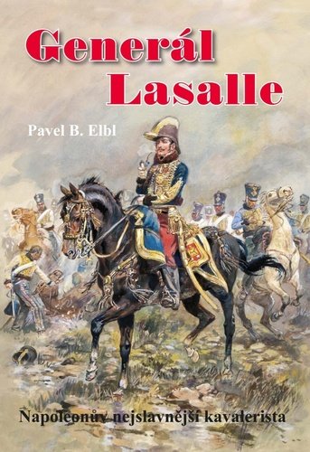 Levně Generál Lasalle - Napoleonův nejslavnější kavalerista - Pavel Benedikt Elbl