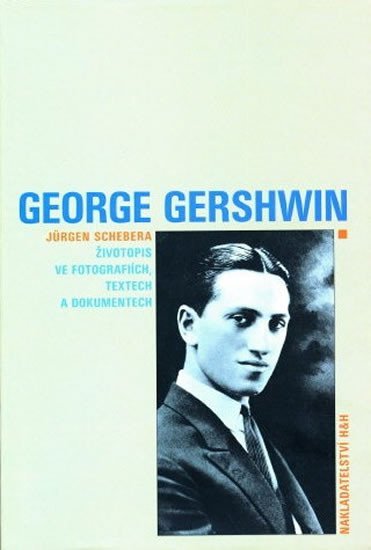 Levně George Gershwin - Životopis ve fotografiích, textech a dokumentech - Jürgen Schebera