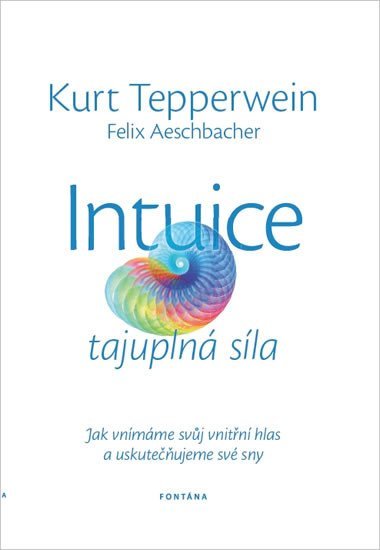 Levně Intuice tajuplná síla - Jak vnímáme svůj vnitřní hlas a uskutečňujeme své sny - Kurt Tepperwein