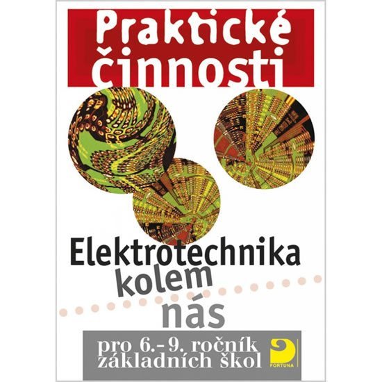 Elektrotechnika kolem nás pro 6. – 9. r. ZŠ - Praktické činnosti - Milan Křenek