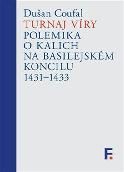Levně Turnaj víry - Polemika o kalich na basilejském koncilu 1431-1433 - Dušan Coufal