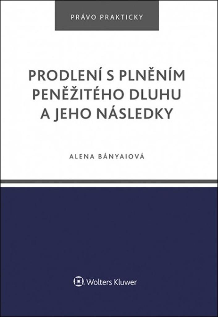 Levně Prodlení s plněním peněžitého dluhu a jeho následky - Alena Bányaiová