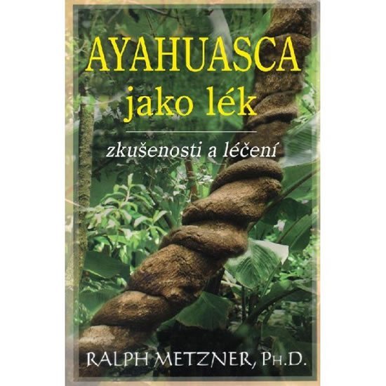 Levně Ayahuasca jako lék - zkušenosti a léčení - Ralph Metzner