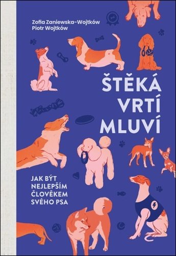 Štěká, vrtí, mluví - Jak být nejlepším člověkem svého psa - Zofia Zaniewska-Wojtków; Piotr Wojtków