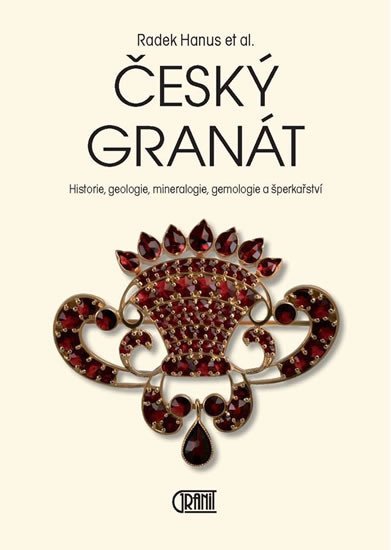 Český granát - Historie, geologie, mineralogie, gemologie a šperkařství - Radek Hanuš