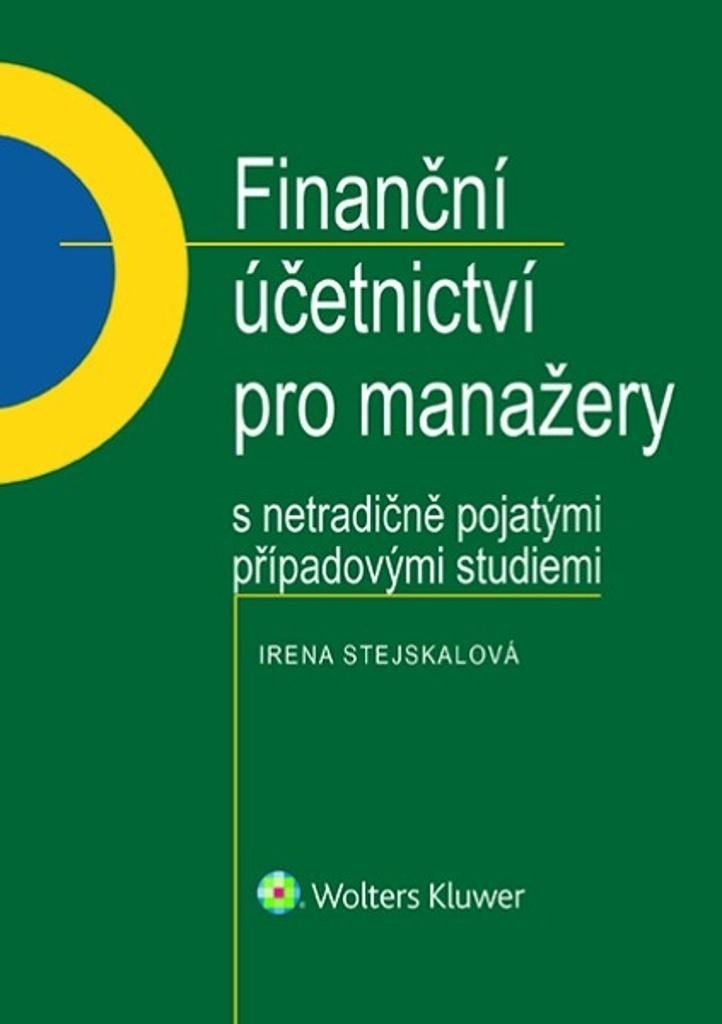 Levně Finanční účetnictví pro manažery s netradičně pojatými případovými studiemi - Irena Stejskalová