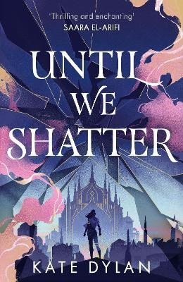 Levně Until We Shatter: an epic, addictive and romantic heist fantasy - Kate Dylan