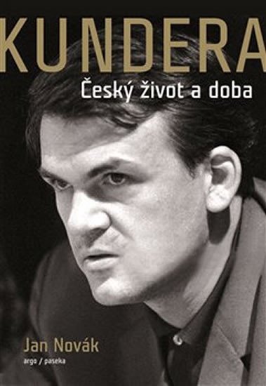 Levně Kundera - Český život a doba - Jan Novák