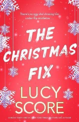 Levně The Christmas Fix: the sizzling new festive romance from the Tiktok sensation and million-copy bestseller - Lucy Score