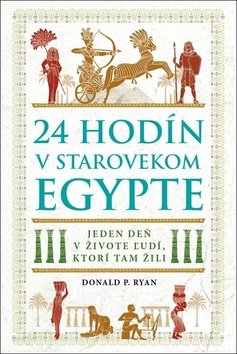Levně 24 hodín v starovekom Egypte - Donald P. Ryan
