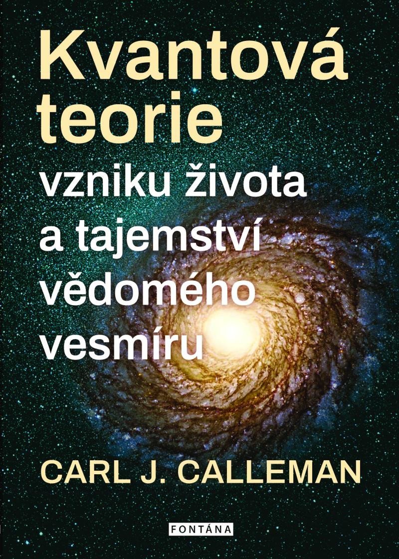 Levně Kvantová teorie vzniku života a tajemství vědomého vesmíru - Carl Johan Calleman