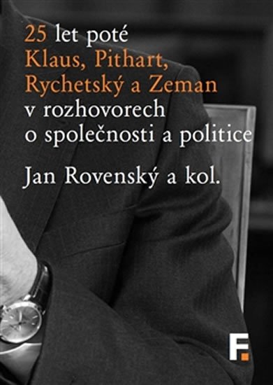 Levně 25 let poté - Klaus, Pithart, Rychetský a Zeman v rozhovorech o společnosti a politice - Jan Rovenský