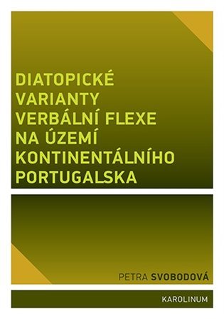 Levně Diatopické varianty verbální flexe na území kontinentálního Portugalska - Petra Svobodová