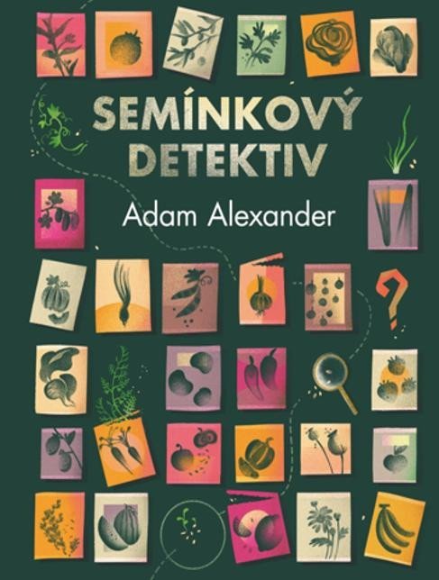 Levně Semínkový detektiv - Odhalování tajných příběhů úžasné zeleniny - Adam Alexander