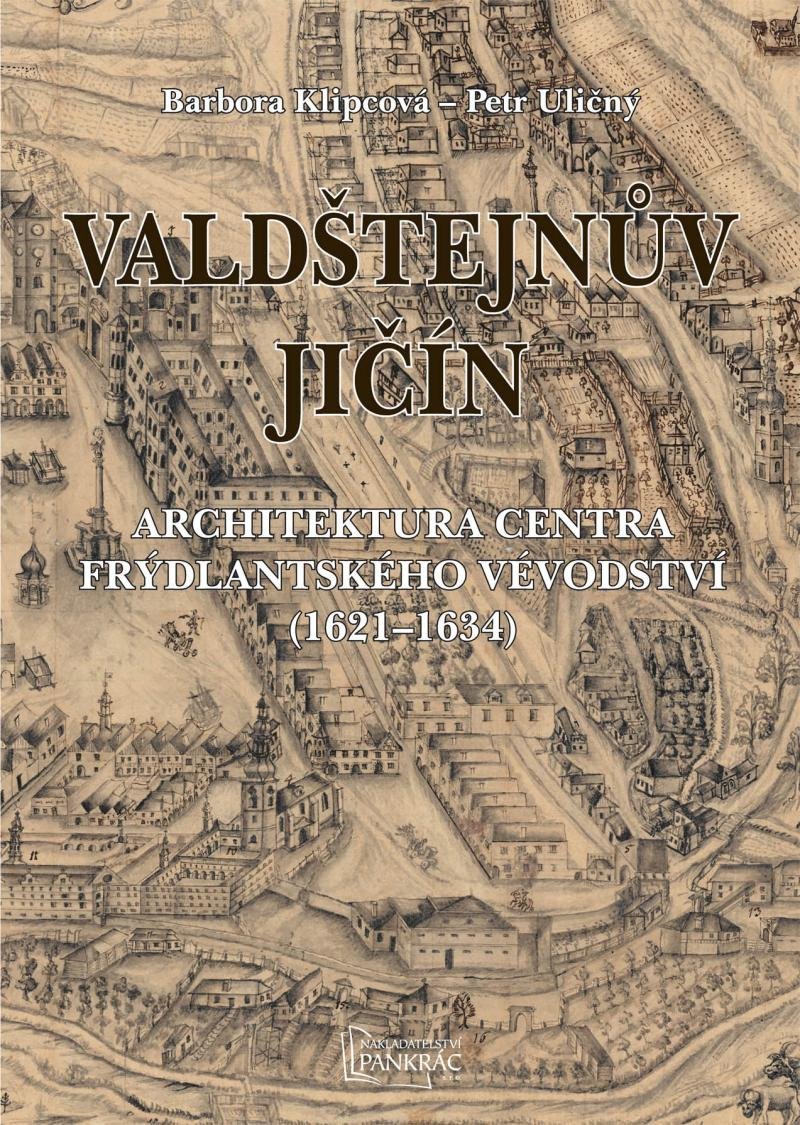 Levně Valdštejnův Jičín - Architektura centra Frýdlantského vévodství (1621-1634) - Petr Uličný