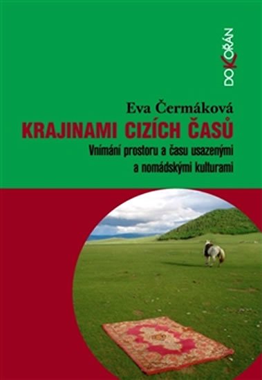 Levně Krajinami cizích časů - Vnímání prostoru a času usazenými a nomádskými kulturami - Eva Čermáková