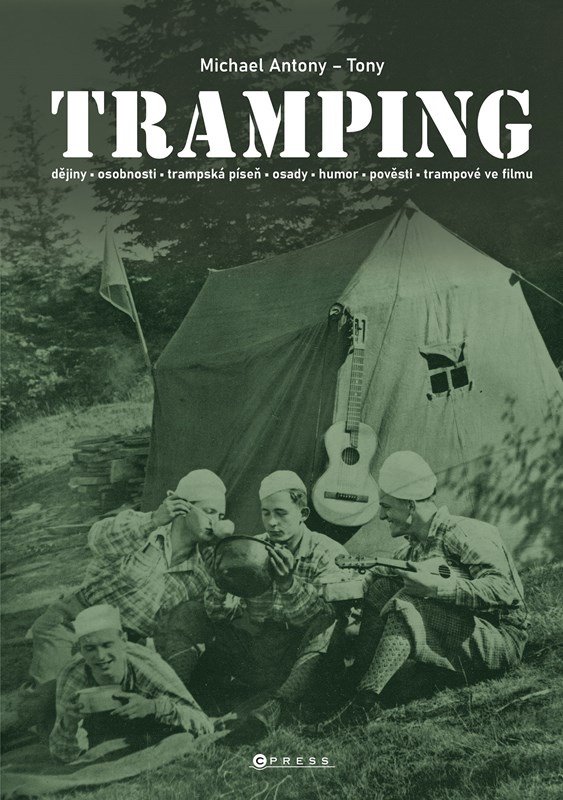 Tramping - Dějiny, osobnosti,trampská píseň, osady, humor, pověsti, trampové ve filmu - Michael Antony
