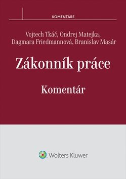 Zákonník práce Komentár - Vojtech Tkáč; Ondrej Matejka; Dagmara Friedmannová