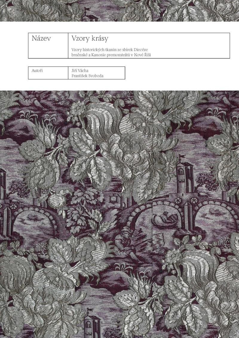 Vzory krásy - Vzory historických tkanin ze sbírek Diecéze brněnské a Kanonie premonstrátů v Nové Říši - Jiří Vácha
