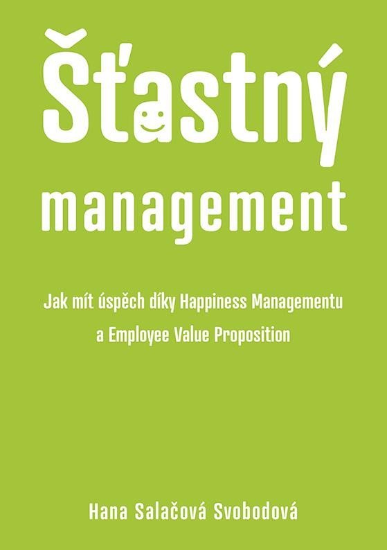 Šťastný management – Jak mít úspěch díky Happiness Managementua Employee Value Proposition - Hana Svobodová Salačová