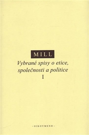 Levně Vybrané spisy o etice, společnosti a politice I - John Stuart Mill