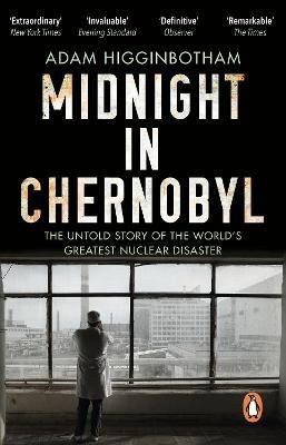 Levně Midnight in Chernobyl: The Untold Story of the World´s Greatest Nuclear Disaster - Adam Higginbotham