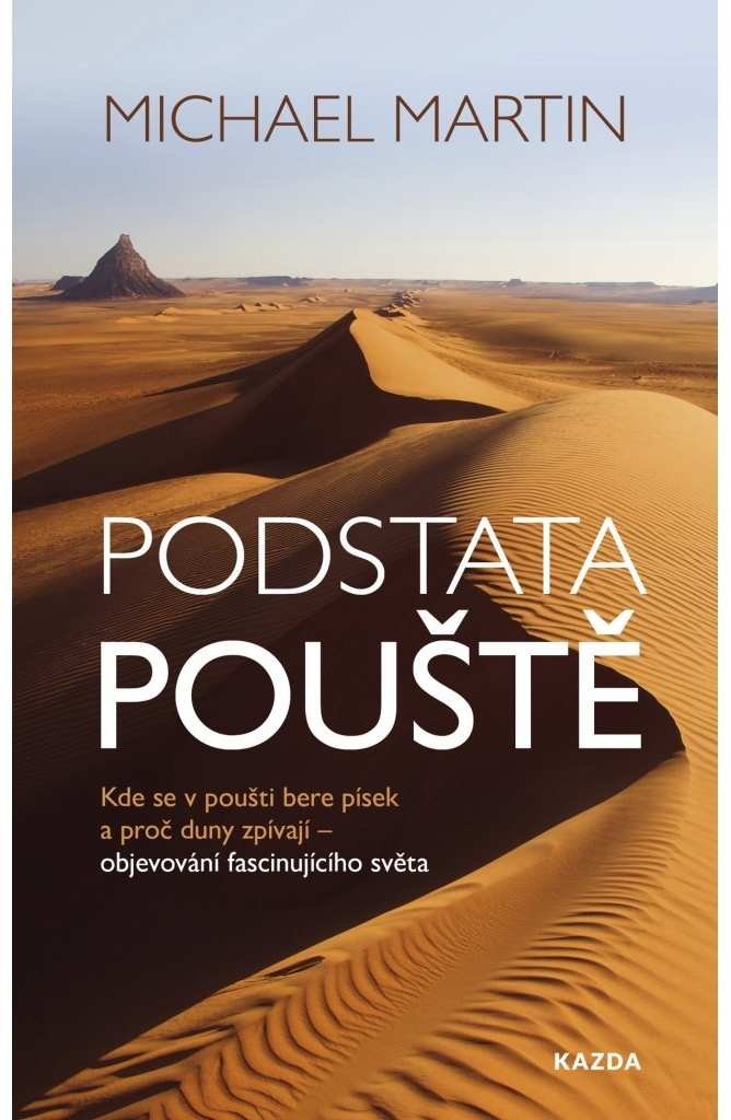 Levně Podstata pouště: Kde se v poušti bere písek a proč duny zpívají - objevování fascinujícího světa - Michael Martin