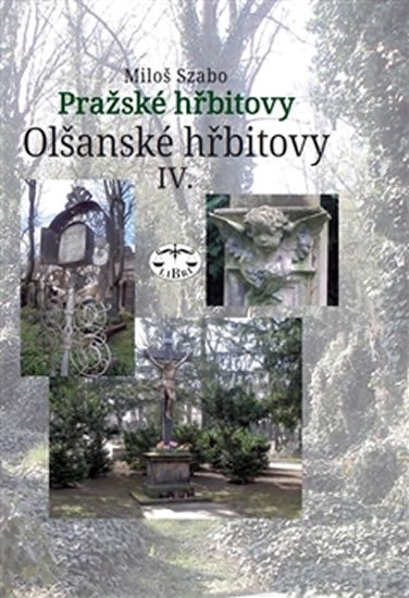 Olšanské hřbitovy IV. - Pražské hřbitovy - Miloš Szabo