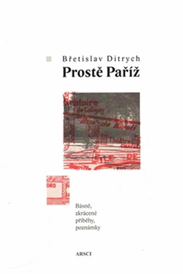 Levně Prostě Paříž - Básně, zkrácené příběhy, poznámky - Břetislav Ditrich