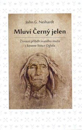 Levně Mluví Černý jelen - Životní příběh svatého muže z kmene Sioux Oglala - John G. Neihardt