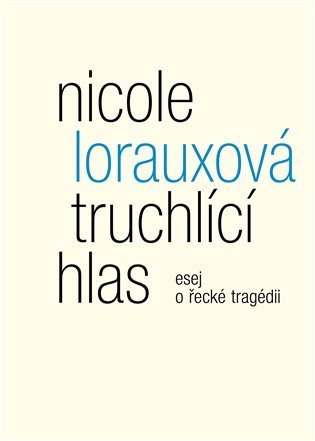 Truchlící hlas - esej o řecké tragédii - Nicole Lorauxová