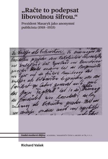 Levně Račte to podepsat libovolnou šifrou - Prezident Masaryk jako anonymní publicista (1918-1935) - Richard Vašek