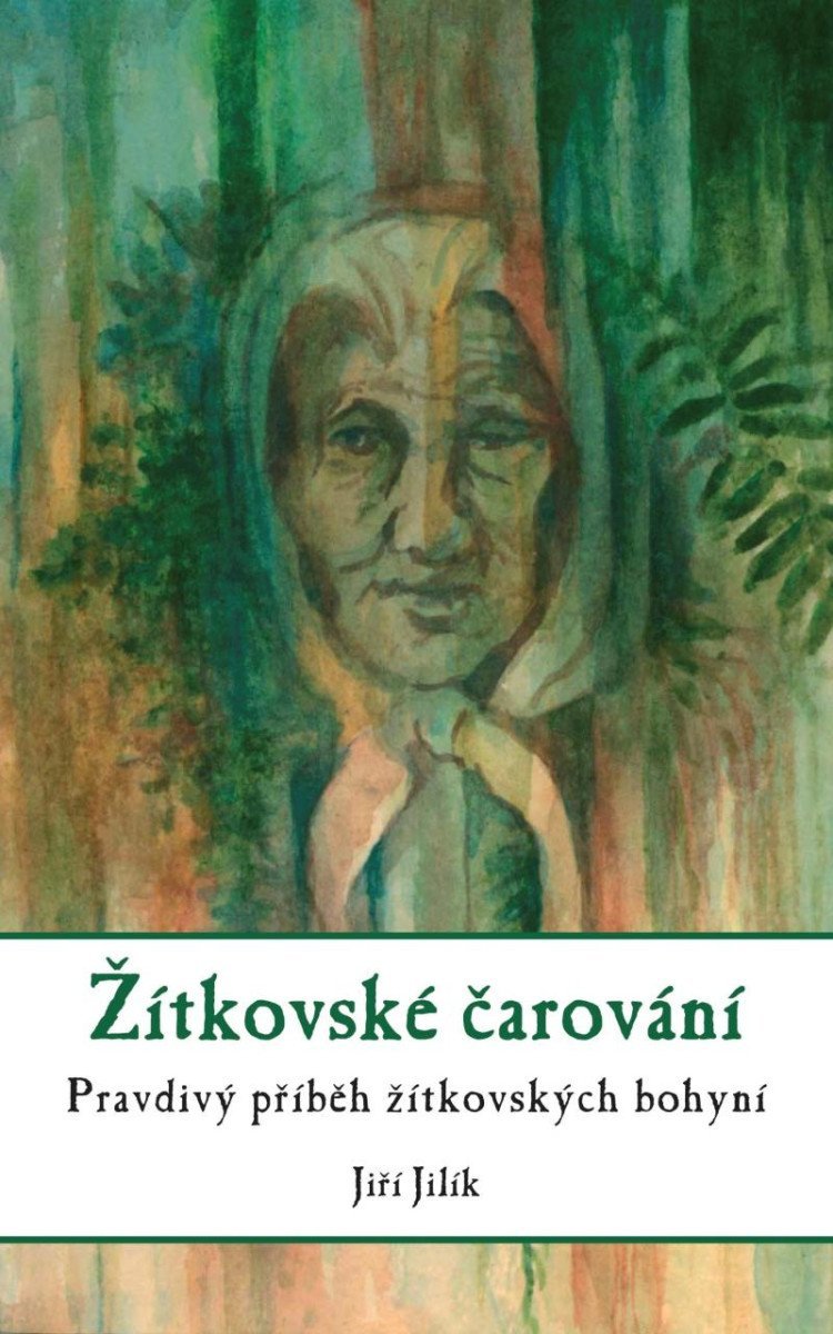 Levně Žítkovské čarování - Pravdivý příběh žítkovských bohyní, 3. vydání - Jiří Jilík