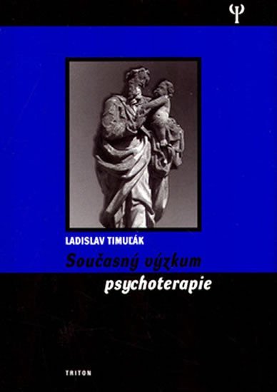 Současný výzkum psychoterapie - Ladislav Timuľák