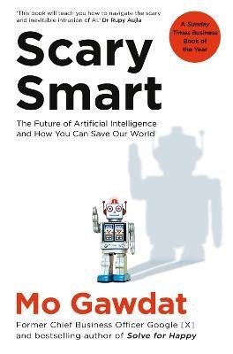 Levně Scary Smart: The Future of Artificial Intelligence and How You Can Save Our World - Mo Gawdat
