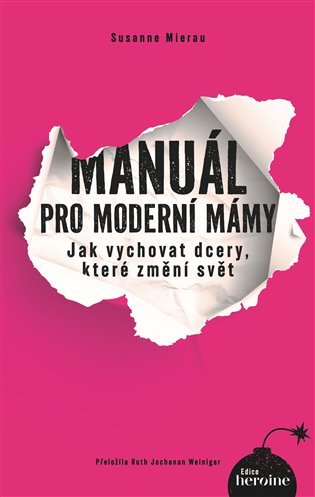 Levně Manuál pro moderní mámy - Jak vychovat dcery, které změní svět - Susanne Mierau