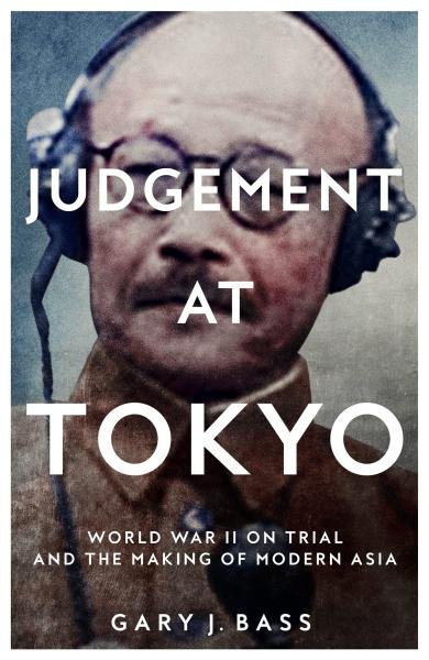 Levně Judgement at Tokyo: World War II on Trial and the Making of Modern Asia - Gary J. Bass