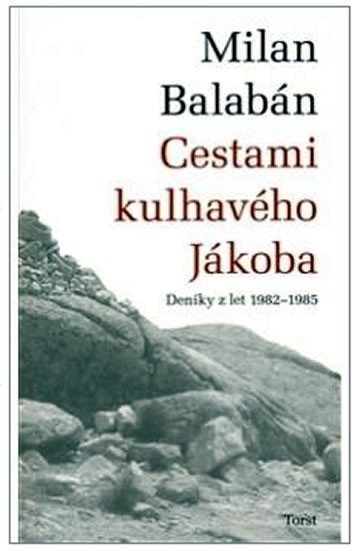 Cestami kulhavého Jákoba - Deníky z let 1982-1985 - Milan Balaban