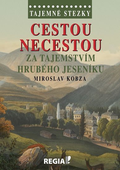 Levně Tajemné stezky - Cestou necestou za tajemstvím Hrubého Jeseníku - Miroslav Kobza